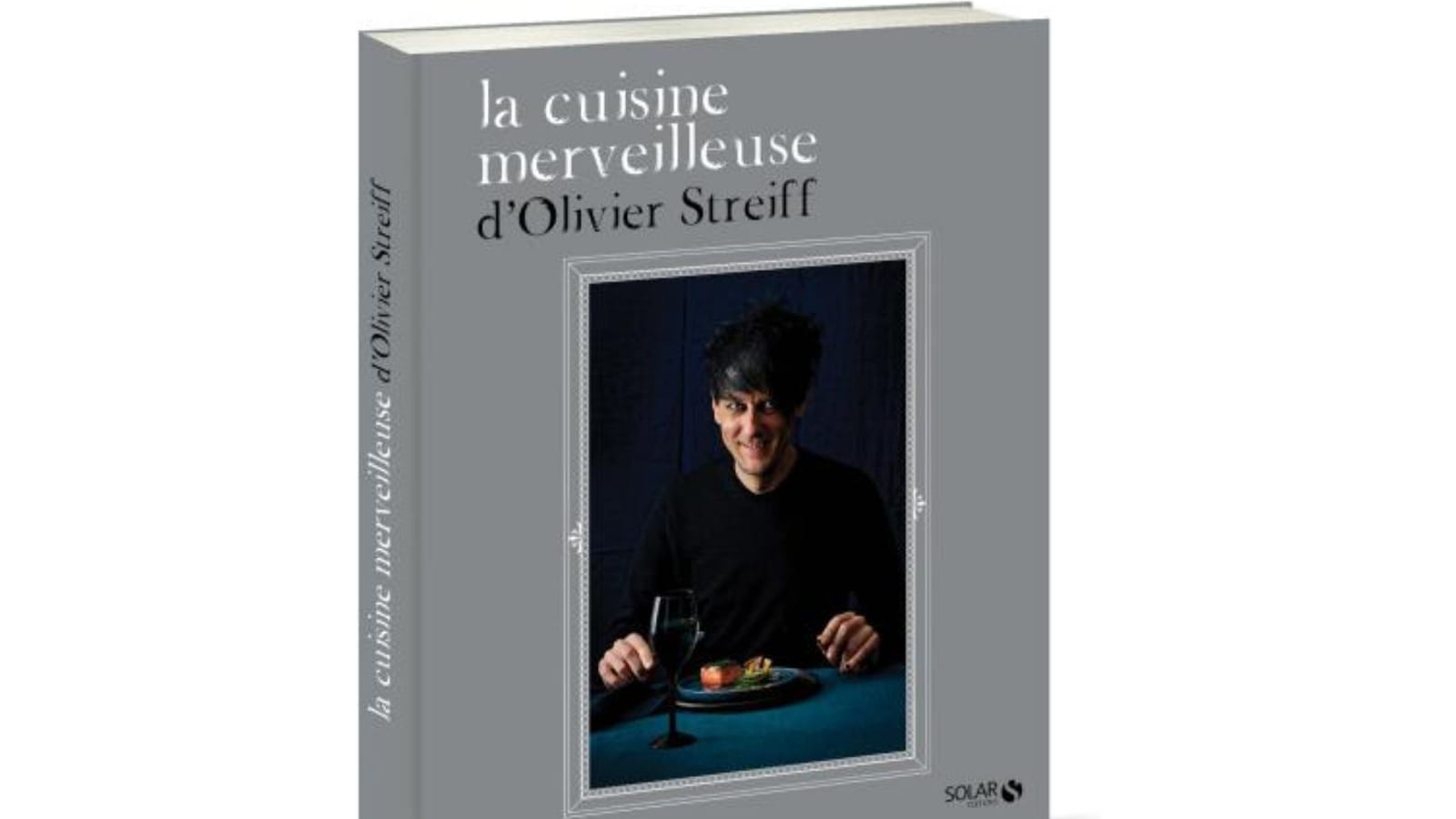 La cuisine merveilleuse d'Olivier Streiff