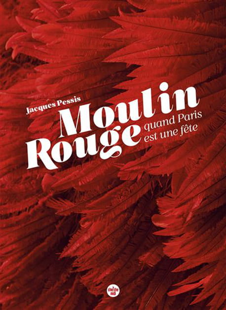 Le beau livre "Le Moulin Rouge, quand Paris est une fête"