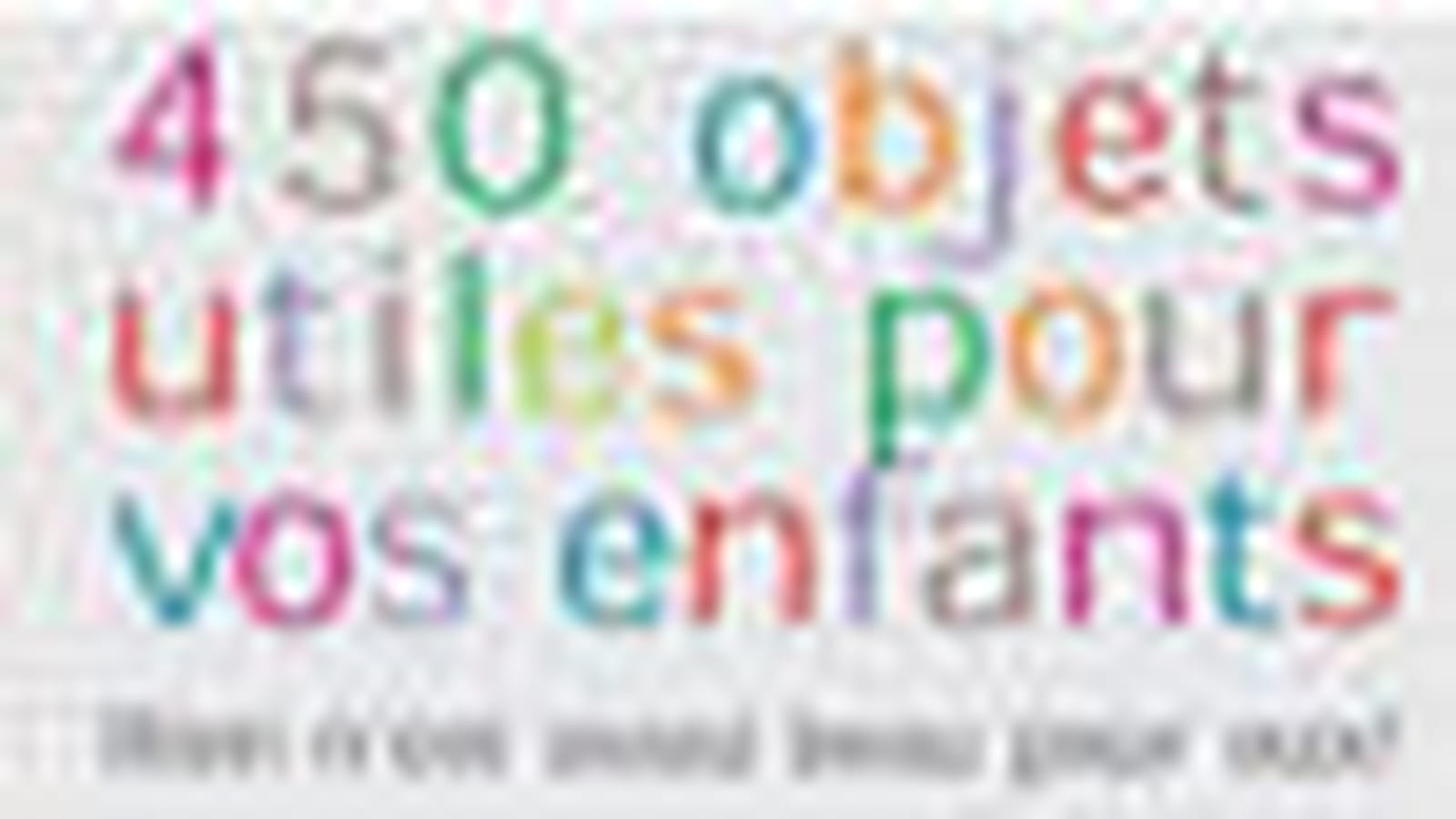 "450 objets utiles pour vos enfants"
