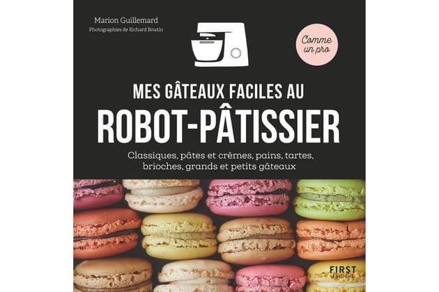 Mes gâteaux faciles au robot-pâtissier de Marion Guillemard
