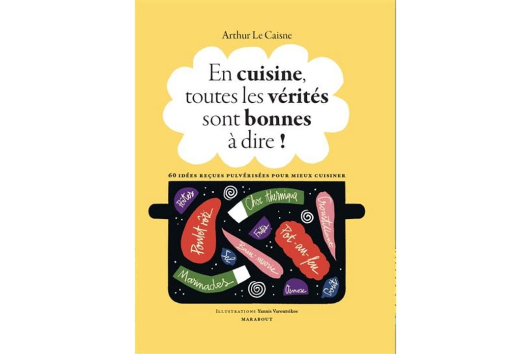 En Cuisine Toutes Les Vérités Sont Bonnes à Dire