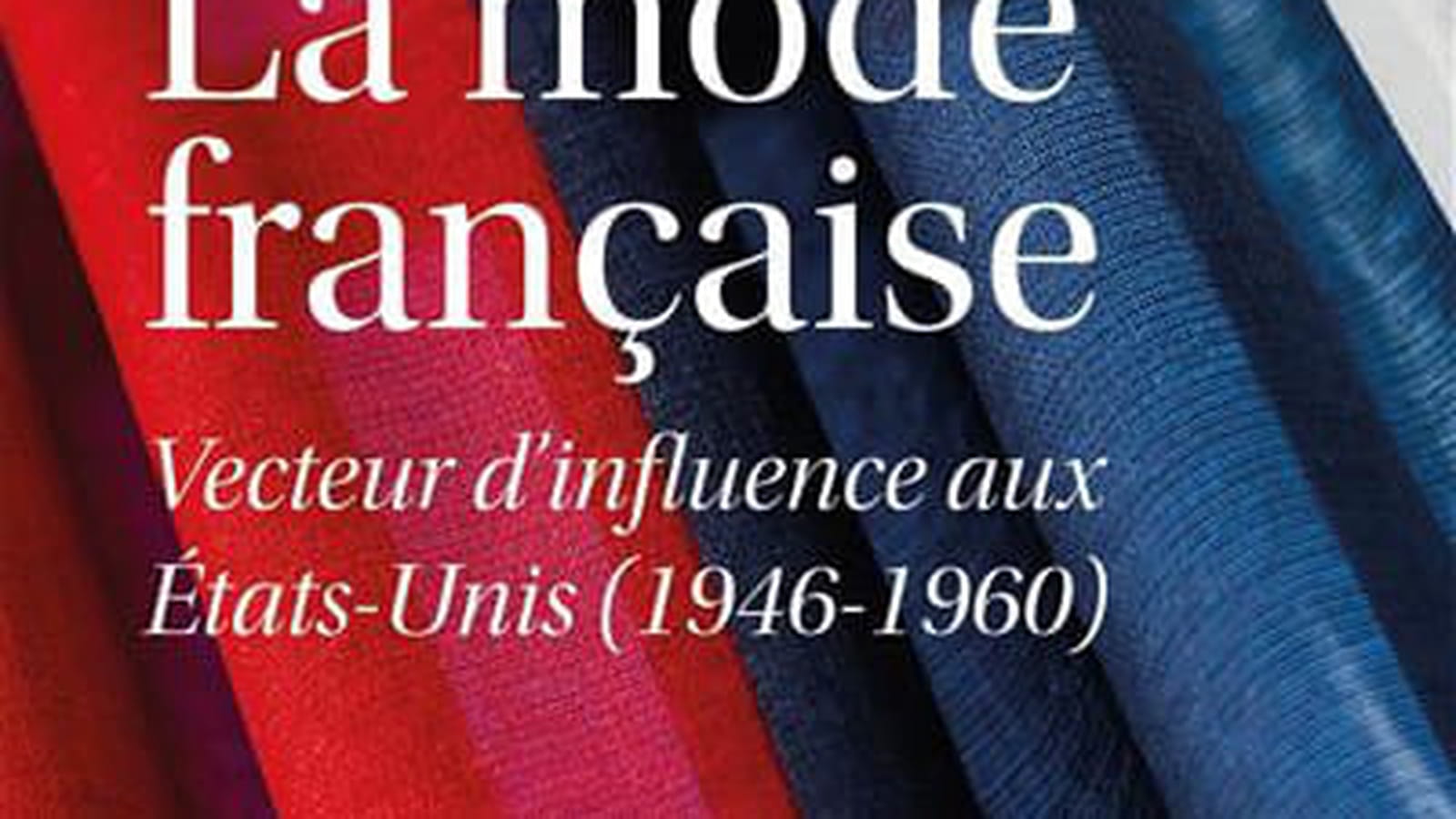 "La mode française - Vecteur d'influence aux Etats-Unis (1946-1960)"