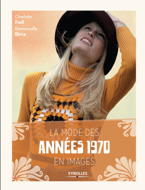 "La mode des années 1970" de Charlotte Fiell et Emmanuelle Dirix