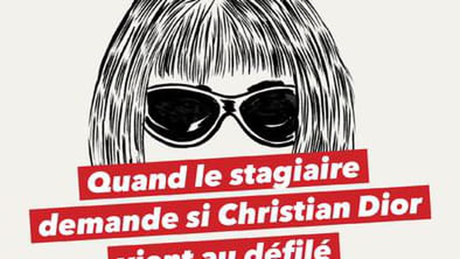 "Quand le stagiaire demande si Christian Dior vient au défilé" 
