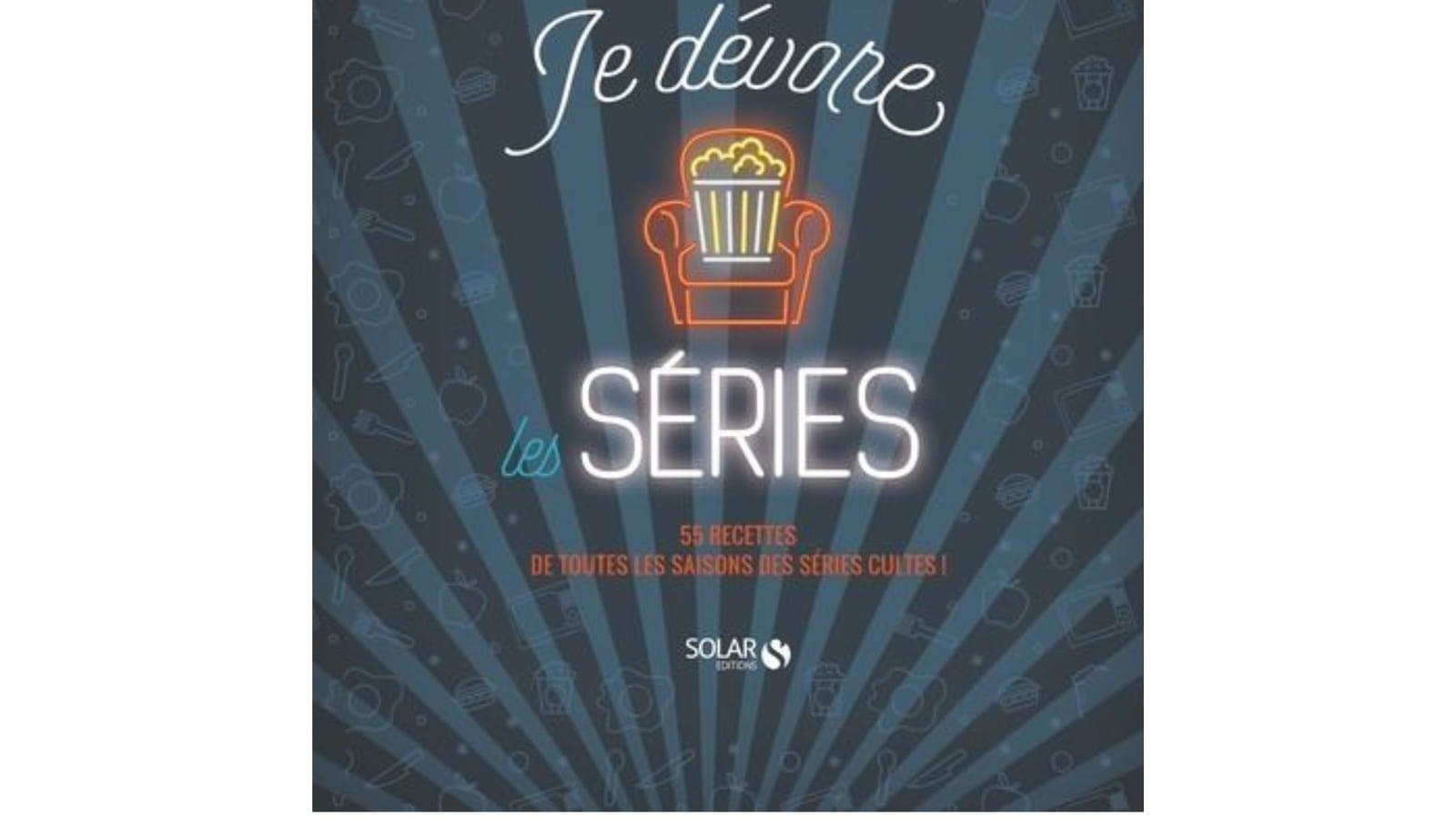 Je dévore les séries - 55 recettes de toutes les saisons des séries cultes ! d'Elisabeth Guedes 