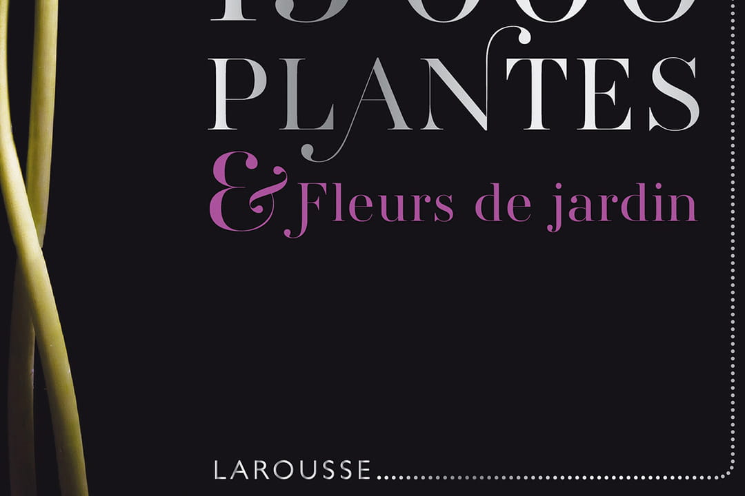Le Grand Larousse des 15 000 Plantes & Fleurs de jardin