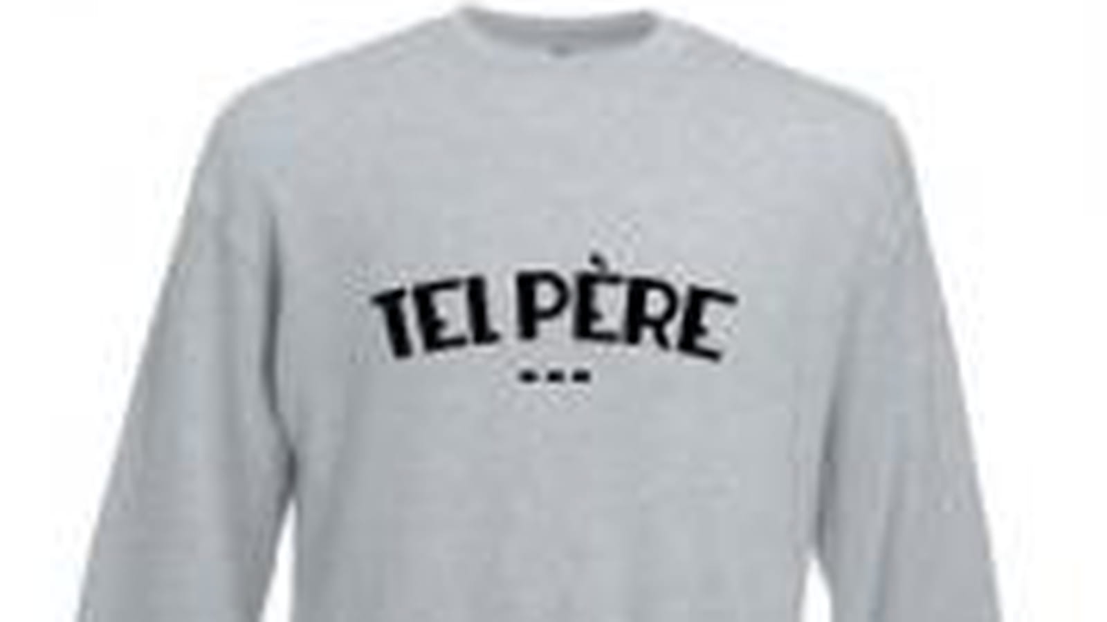 Le sweat à message de "Tel père, tels fils"