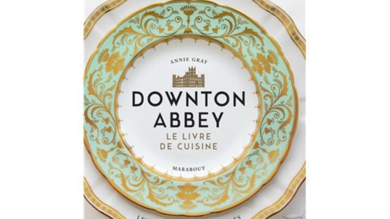 Downton Abbey - Les recettes officielles 