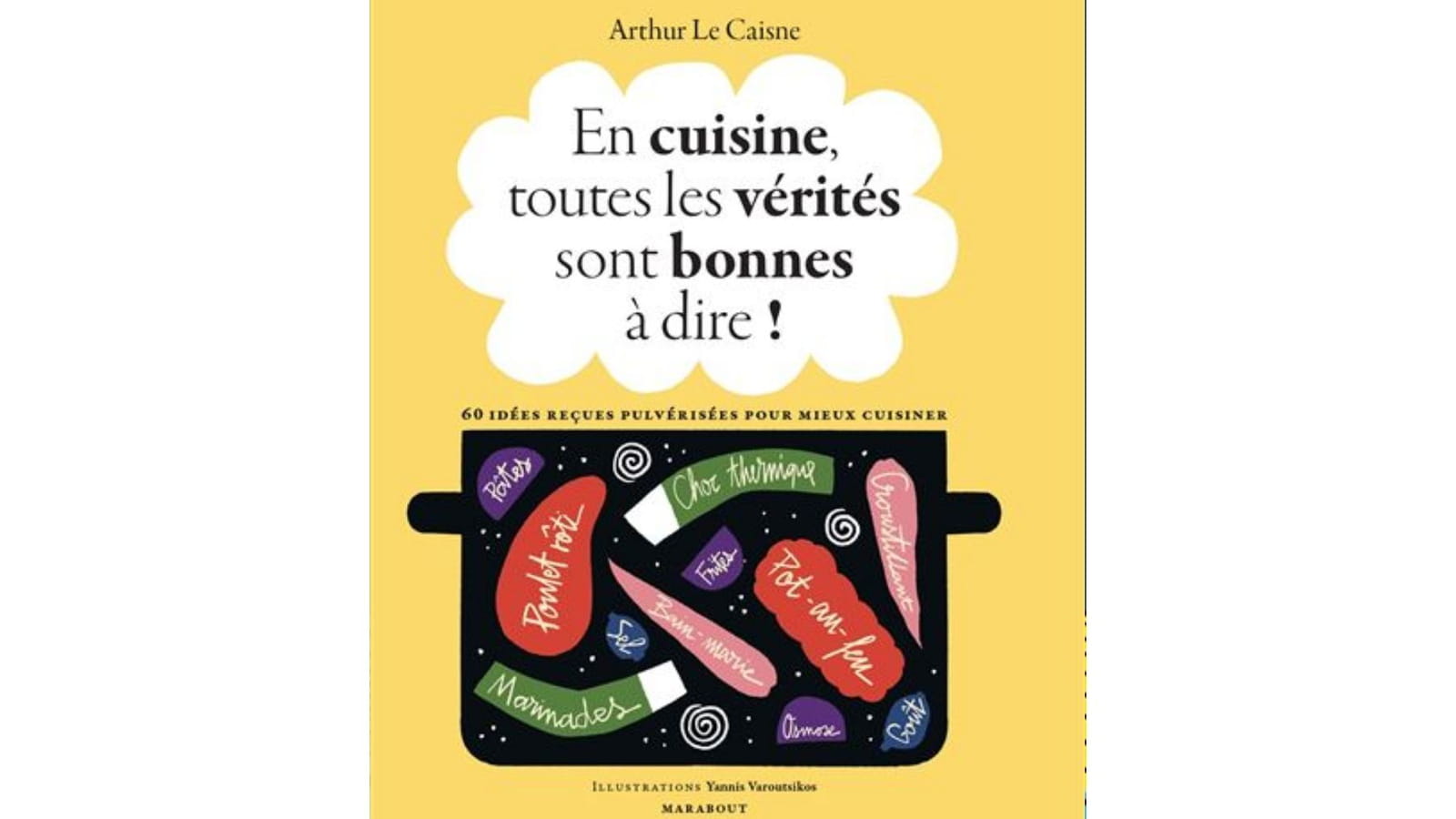 En cuisine, toutes les vérités sont bonnes à dire ! de Arthur Le Caisne