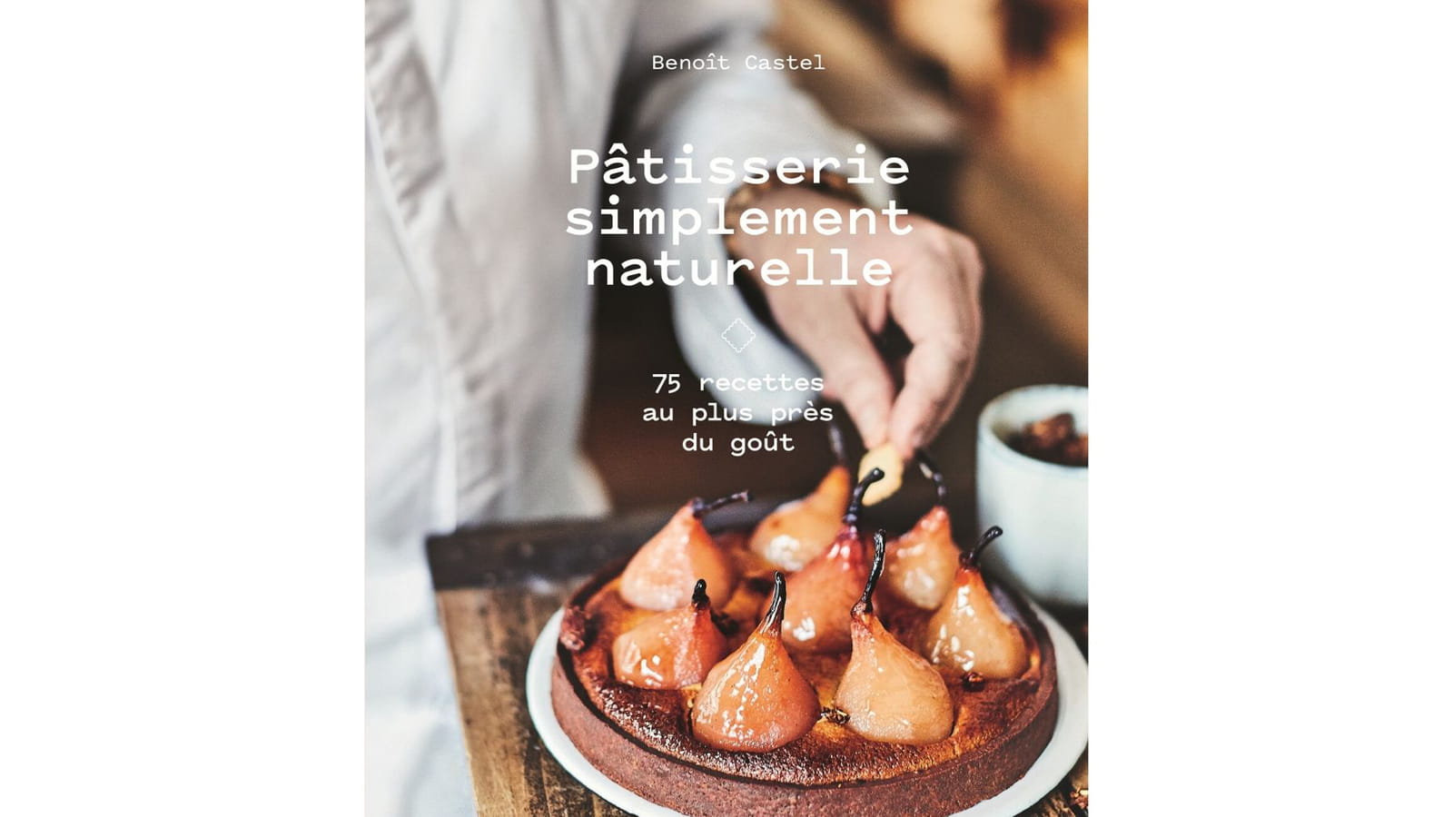 Pâtisserie simplement naturelle de Benoît Castel