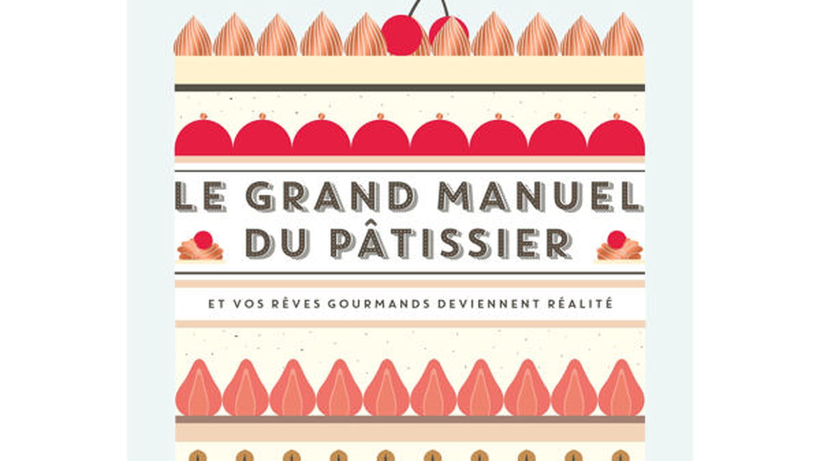 Le grand manuel du Pâtissier, éd. Marabout
