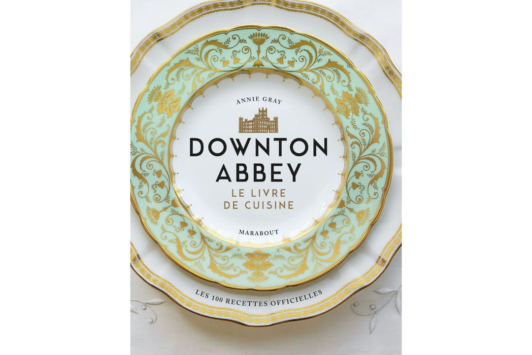 Downton Abbey Le livre de cuisine Downton Abbey Le livre de cuisine