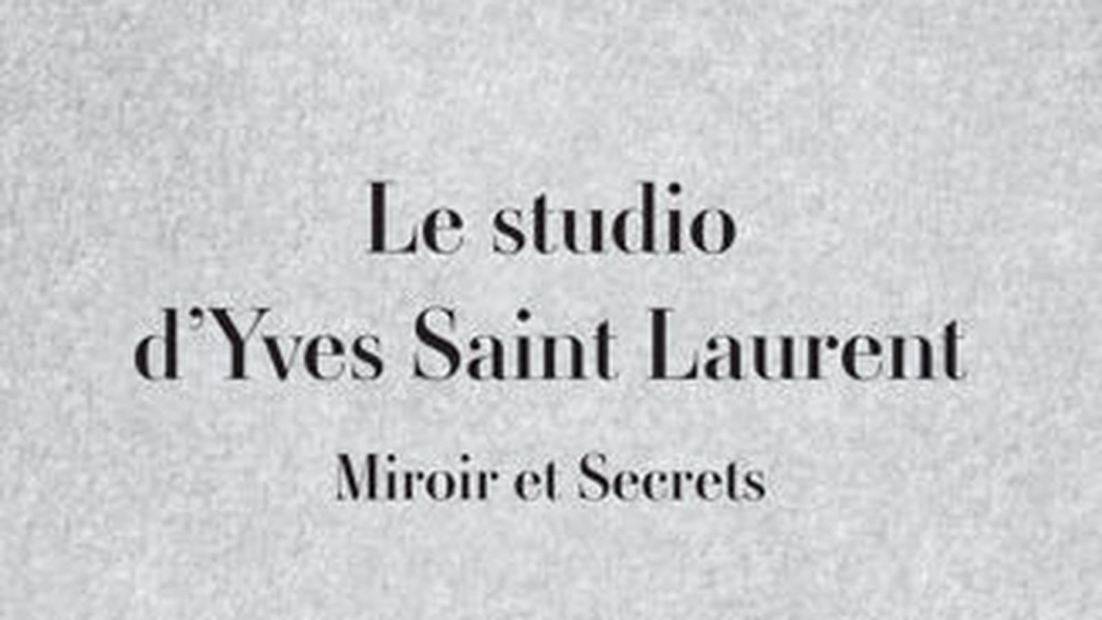 "Le studio d'Yves Saint Laurent - Miroir et secrets" 