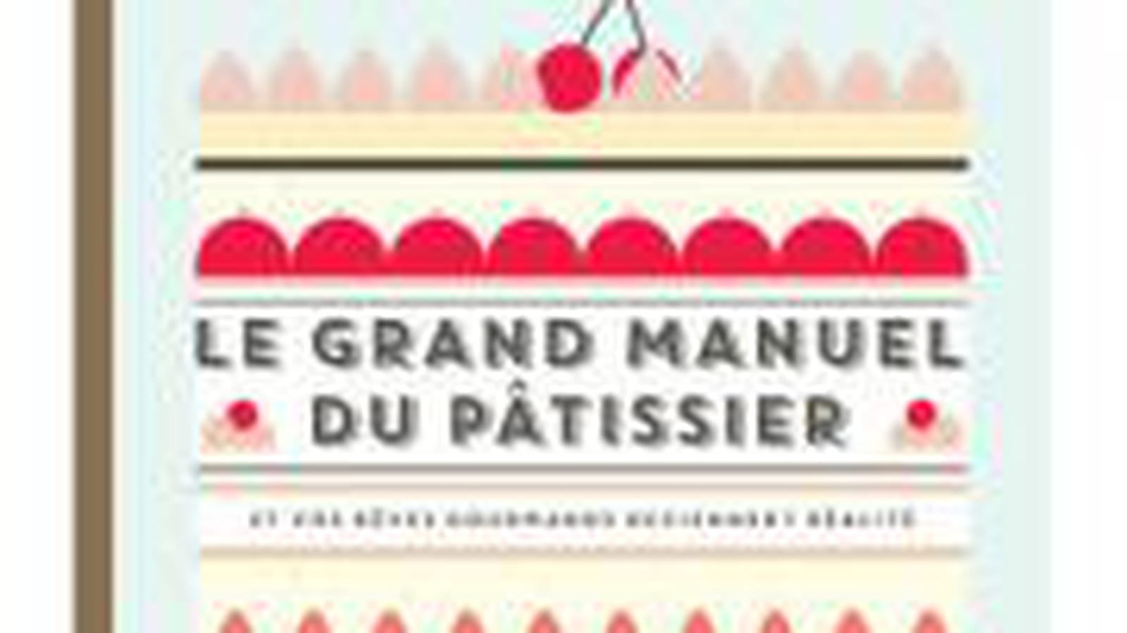 Livre Le Grand Manuel du Pâtissier, éd. Marabout
