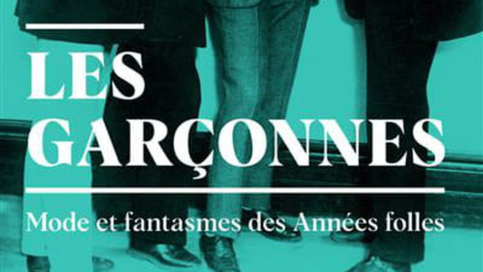 "Les garçonnes - Mode et fantasmes des Années folles"