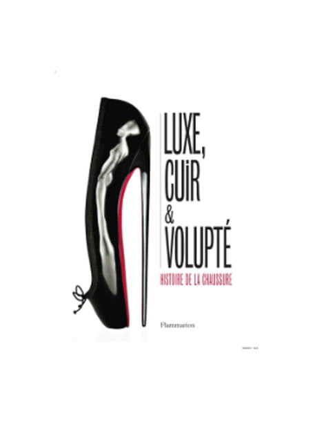 "Luxe cuir et volupté, histoire de la Chaussure" d'Hellen Persson, Cally Blackman, Hilary Davidson, Valerie Steele et Elizabeth Semmelhack