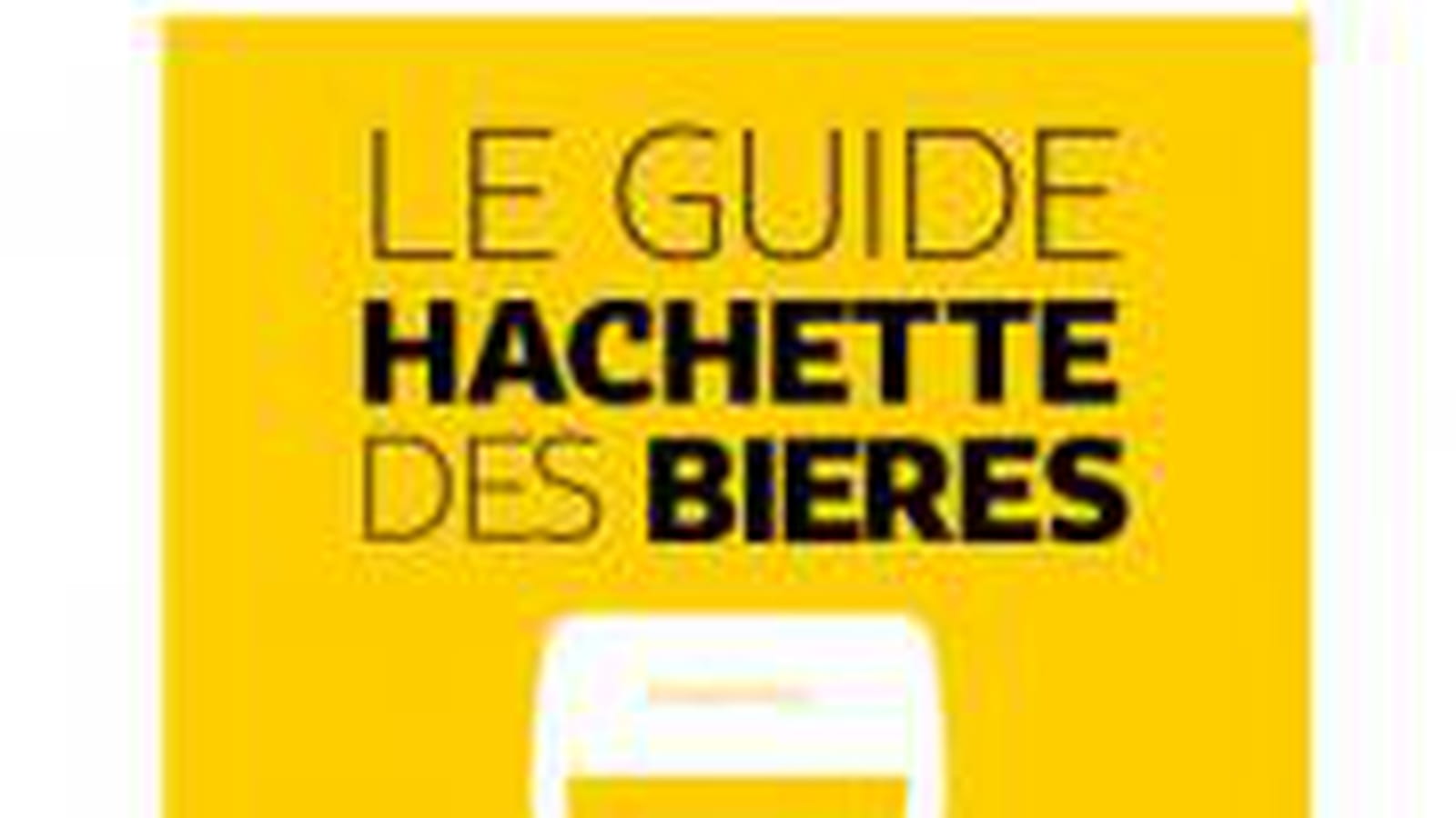Le Guide Hachette des Bières, éd. Hachette