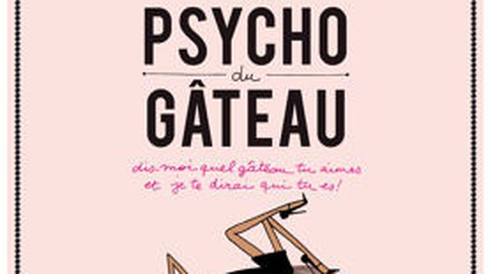 Le livre Psycho du gâteau, aux Editions du Chêne