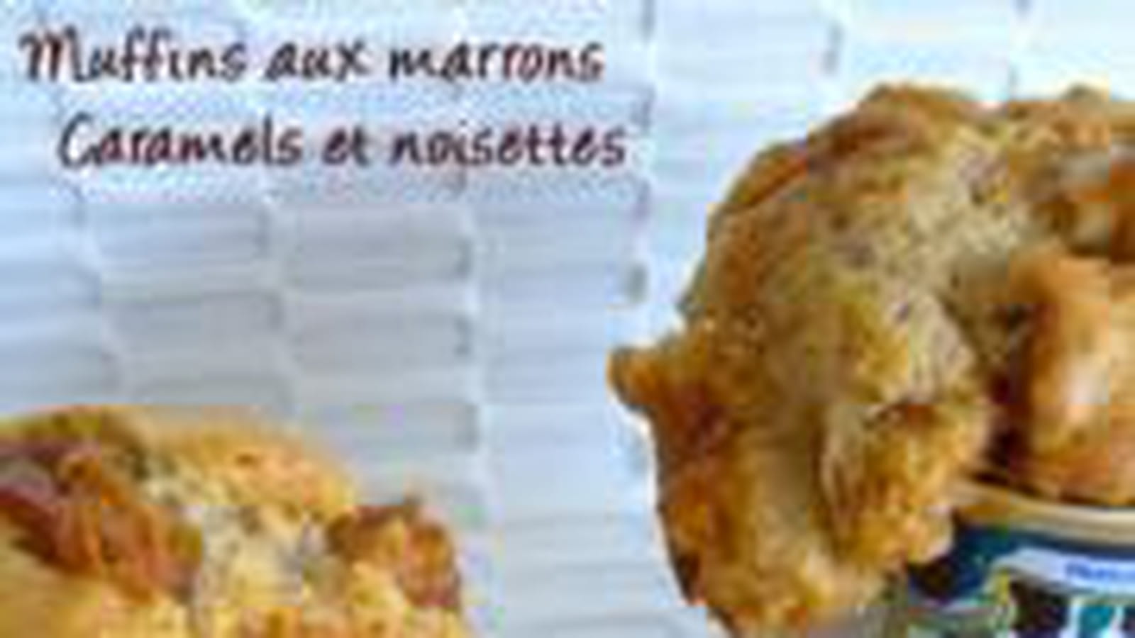 Muffins aux marrons, caramels et noisettes
