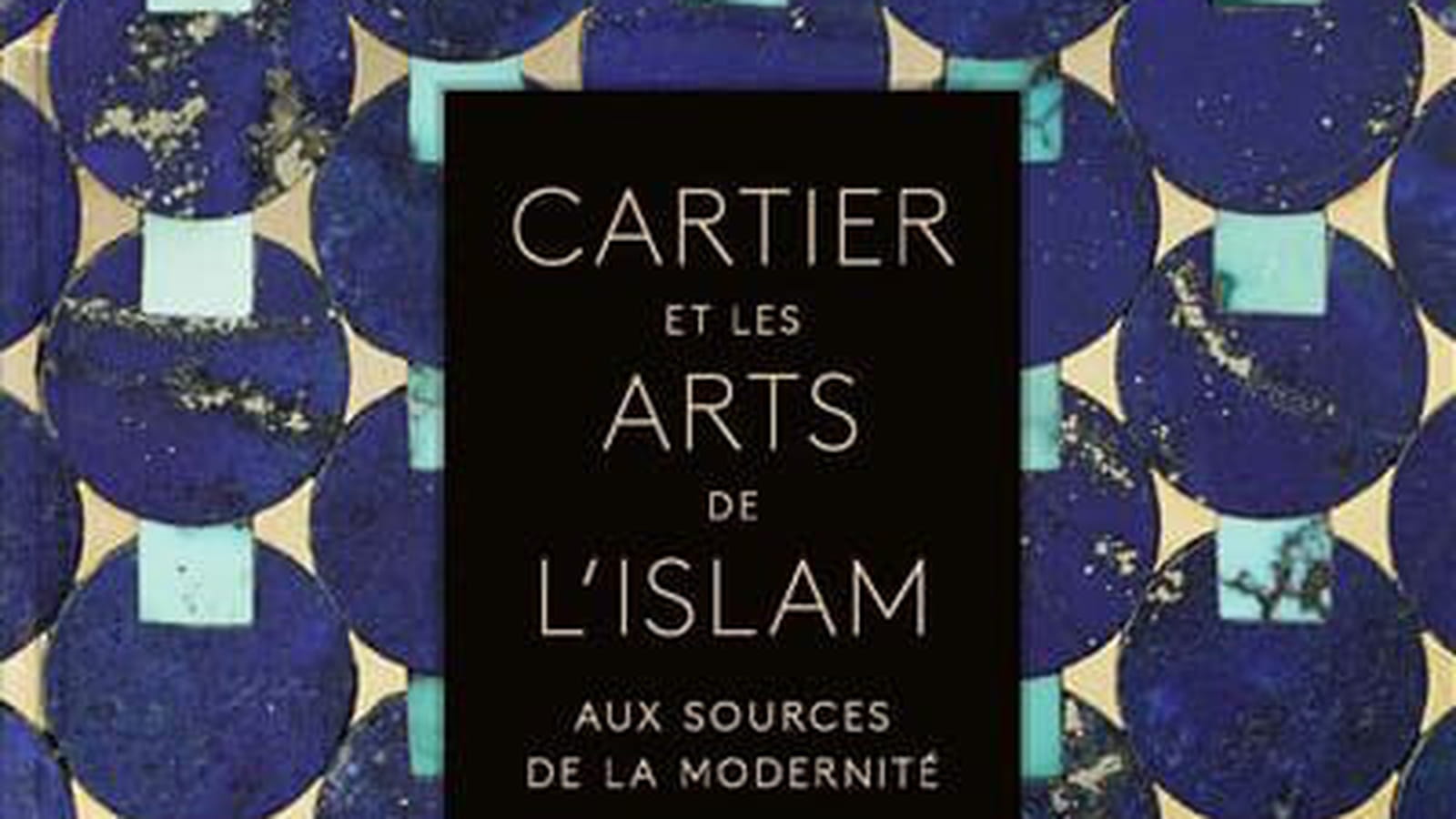 "Cartier et les arts de l'islam  Aux sources de la modernité"