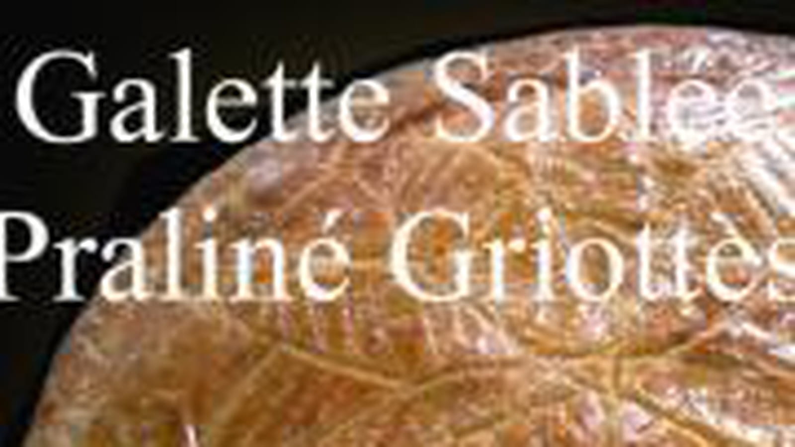 Galette praline griottes