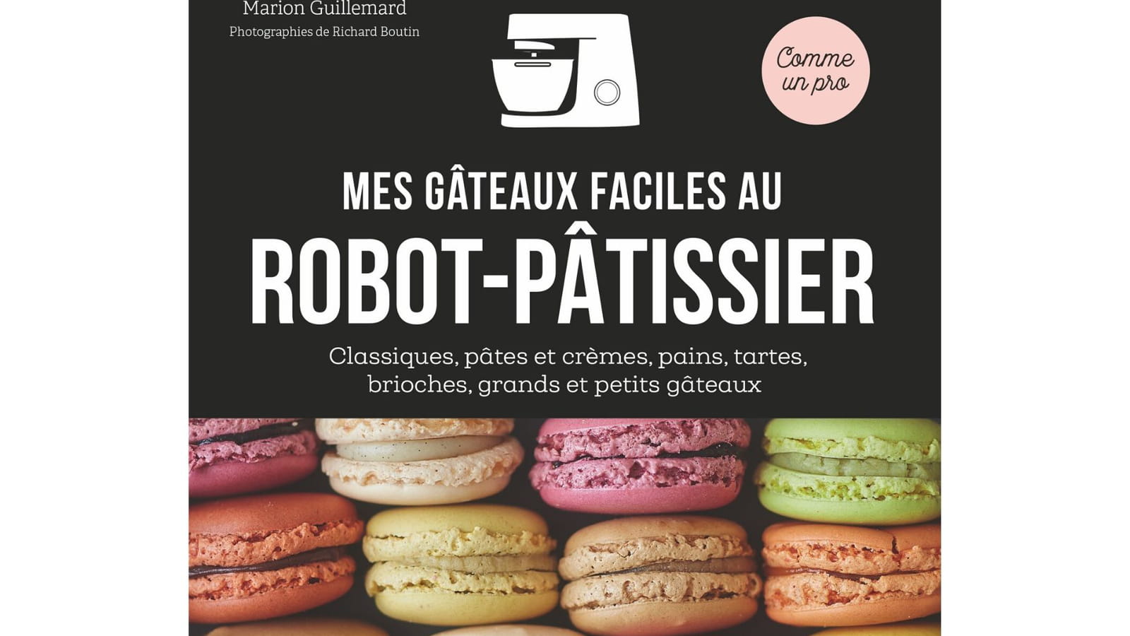 Mes gâteaux faciles au robot-pâtissier de Marion Guillemard