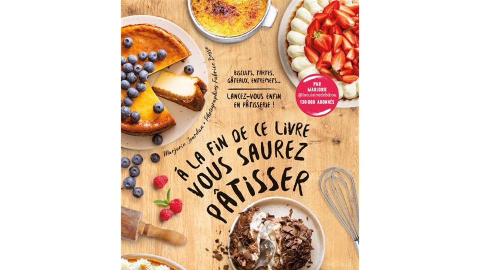 A la fin de ce livre vous saurez pâtisser de Marjorie Jourdan