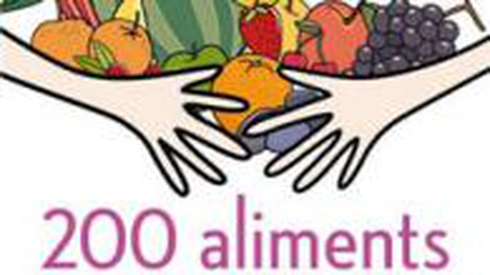 200 aliments qui vous veulent du bien
