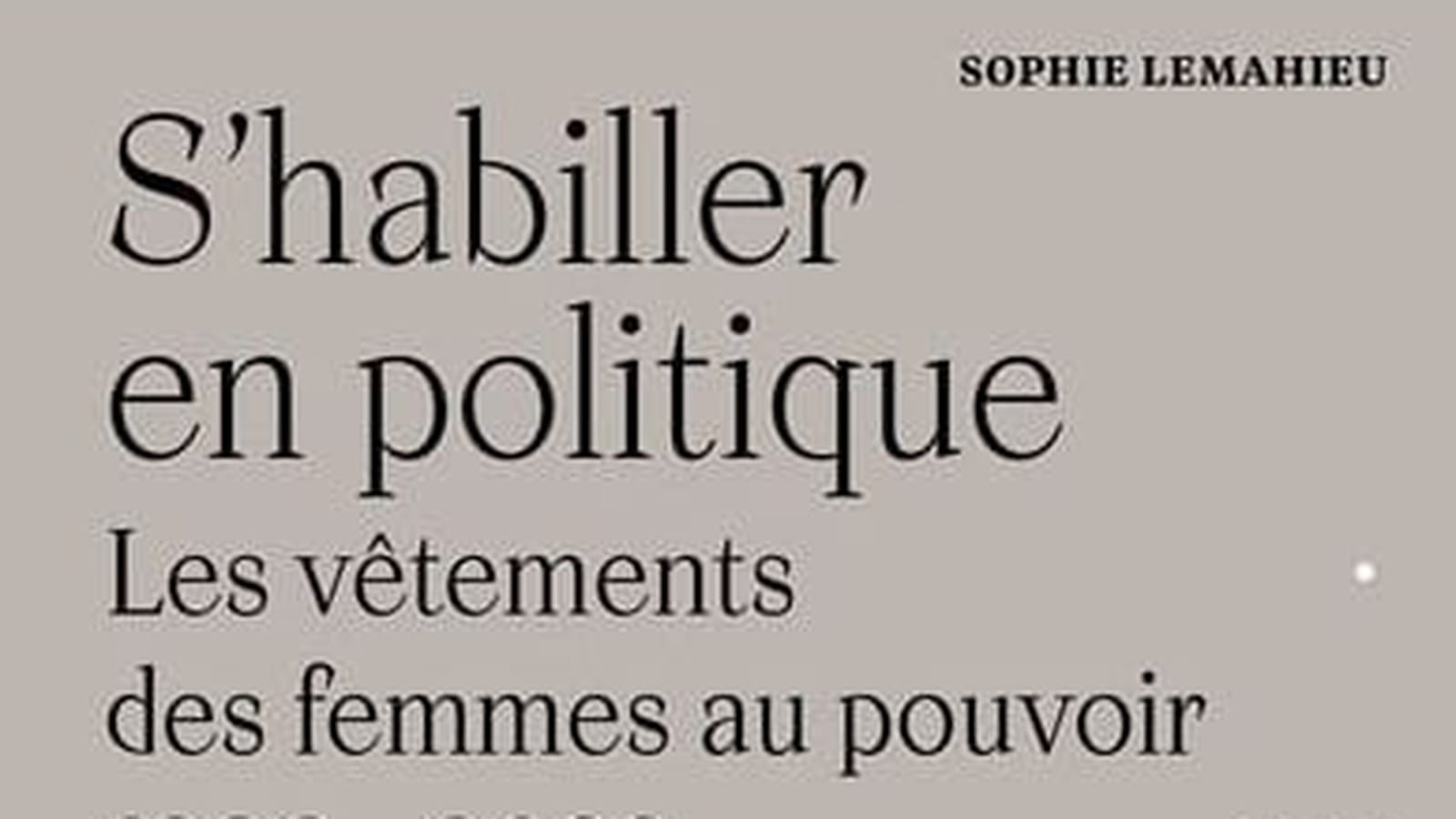 "S'habiller en politique - Les vêtements des femmes au pouvoir 1936-2022" 
